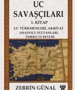 UC SAVAŞÇILARI - Uc Türkmenleri, Akritai, Anadolu Sultanları , Umerâ ve Beyler