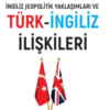 İNGİLİZ JEOPOLİTİK YAKLAŞIMLARI VE TÜRK-İNGİLİZ İLİŞKİLERİ