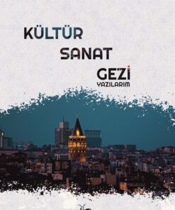 Kültür-Sanat-Gezi Yazılarım
