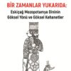 BİR ZAMANLAR YUKARIDA