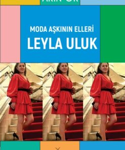 MODA AŞKININ ELLERİ: LEYLA ULUK