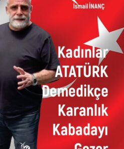 Kadınlar Atatürk Demedikçe Karanlık Kabadayı Gezer