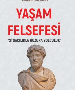 YAŞAM FELSEFESİ - “STOACILIKLA HUZURA BİR YOLCULUK”