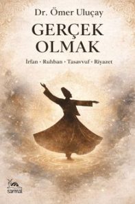 Gerçek Olmak - İrfan-Ruhban-Tasavvuf-Riyazet