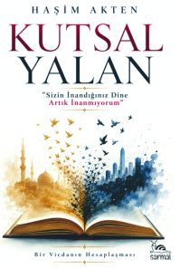 KUTSAL YALAN - “Sizin inandığınız Dine artık inanmıyorum”
