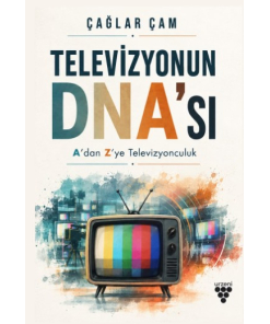 TELEVİZYONUN DNA’SI - A’dan Z’ye Televizyonculuk